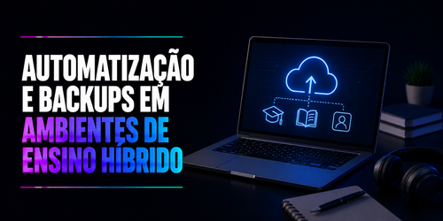 Automatização e backups em ambientes de ensino híbrido