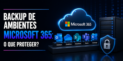 Backup de ambientes Microsoft 365: o que realmente precisa ser protegido?
