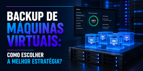 Backup de máquinas virtuais: como escolher a melhor estratégia?
