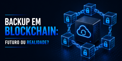 Backup em blockchain: Futuro ou realidade?