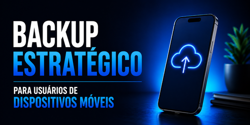 Backup estratégico para usuários de dispositivos móveis
