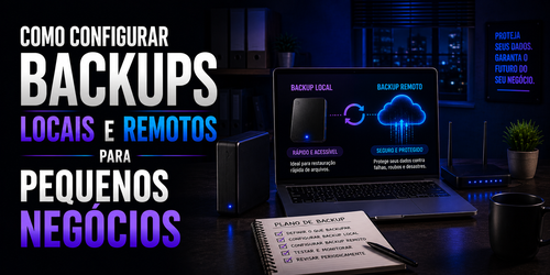 Como configurar backups locais e remotos para pequenos negócios