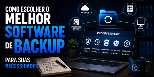 Como escolher o melhor software de backup para suas necessidades