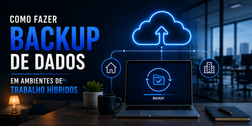 Como fazer backup de dados em ambientes de trabalho híbridos