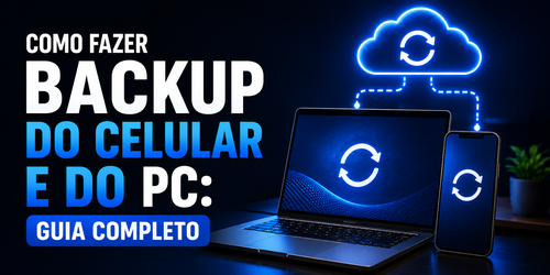 Como fazer backup do celular e do PC: Guia completo