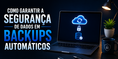 Como garantir a segurança de dados em backups automáticos