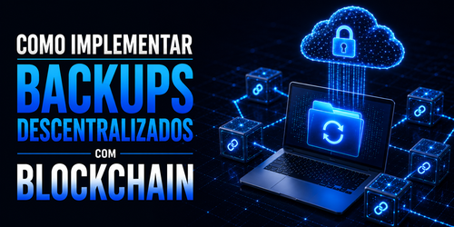 Como implementar backups descentralizados com blockchain