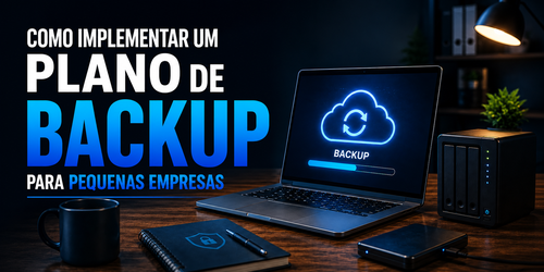 Como implementar um plano de backup para pequenas empresas