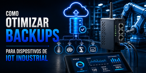 Como otimizar backups para dispositivos de IoT industrial