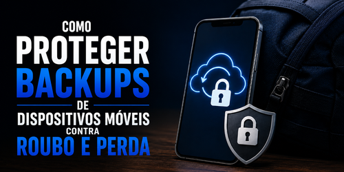 Como proteger backups de dispositivos móveis contra roubo e perda