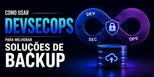 Como usar DevSecOps para melhorar soluções de backup