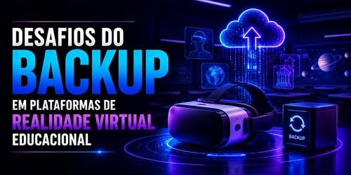 Desafios do backup em plataformas de realidade virtual educacional