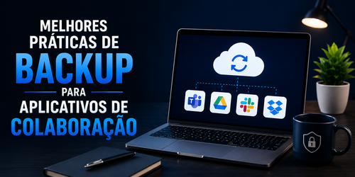 Melhores práticas de backup para aplicativos de colaboração