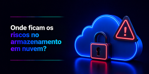Onde ficam os riscos no armazenamento em nuvem?