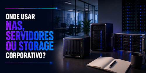 Onde usar NAS, servidores ou storage corporativo?