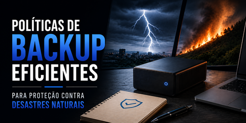Políticas de Backup Eficientes para Proteção contra Desastres Naturais