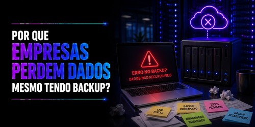 Por que empresas perdem dados mesmo tendo backup?
