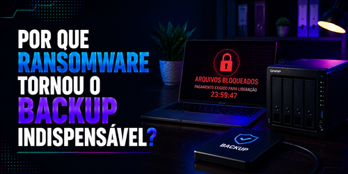 Por que ransomware tornou o backup indispensável?
