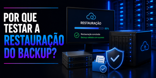 Por que testar a restauração é tão importante quanto fazer o backup?