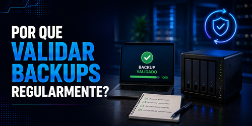 Por que validar backups regularmente?