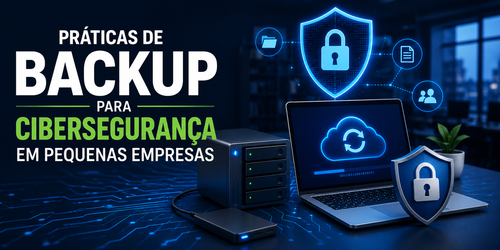 Práticas de backup para cibersegurança em pequenas empresas