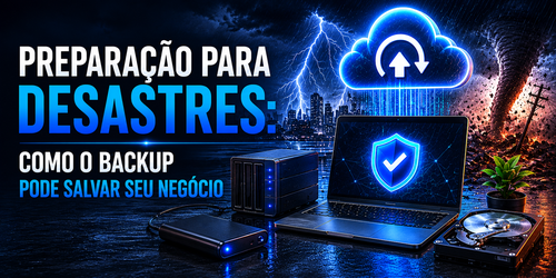 Preparação para desastres: Como o backup pode salvar seu negócio