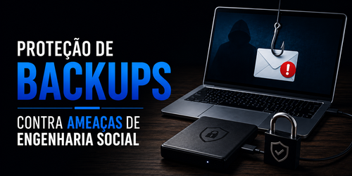 Proteção de backups contra ameaças de Engenharia Social