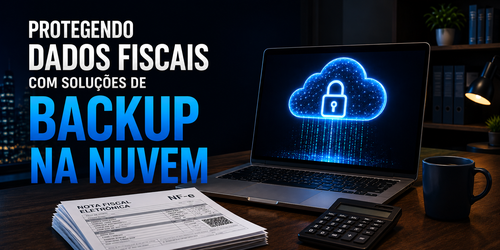 Protegendo dados fiscais com soluções de backup na nuvem