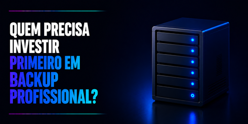Quem precisa investir primeiro em backup profissional?