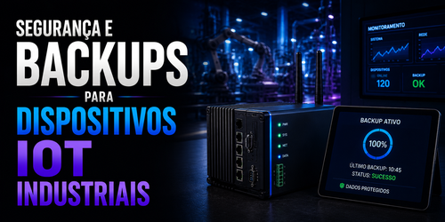 Segurança e backups para dispositivos IoT industriais