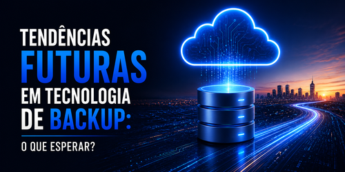 Tendências futuras em tecnologia de backup: O que esperar?